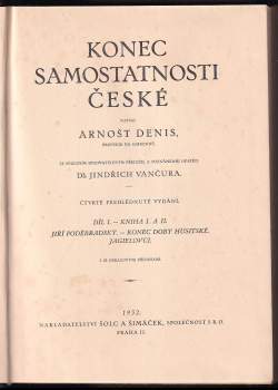 Ernest Denis: Konec samostatnosti české - Díl I., Kniha I. a II + Díl II., Kniha I.-III