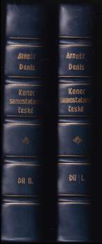 Ernest Denis: Konec samostatnosti české - Díl I., Kniha I. a II + Díl II., Kniha I.-III