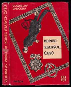 Konec starých časů : román - Vladislav Vančura (1968, Práce) - ID: 71120