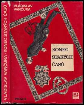 Konec starých časů : román - Vladislav Vančura (1968, Práce) - ID: 584203