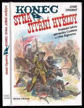 Josef Opatrný: Konec syna Jitřní hvězdy - poslední bitva generála Custera u Little Bighornu