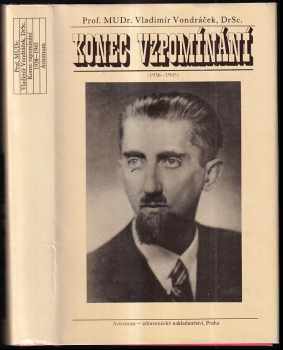Konec vzpomínání : (1938 - 1945) - Vladimír Vondráček, Jiří Šalamoun (1988, Avicenum) - ID: 728857