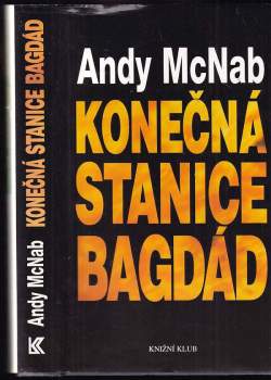 Konečná stanice Bagdád : skutečný příběh osmi britských válečných hrdinů - Andy McNab (1995, Knižní klub) - ID: 767339