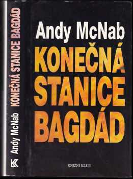 Konečná stanice Bagdád : skutečný příběh osmi britských válečných hrdinů - Andy McNab (1995, Knižní klub) - ID: 809831
