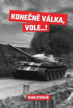 Ivan Stehlík: Konečně válka, vole...!