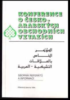 Radslav Špirhanzl: Konference o česko-arabských obchodních vztazích : Praha 8 června 1994 : sborník referátů a informací.