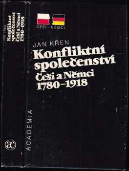 Jan Křen: Konfliktní společenství : Češi a Němci 1780-1918