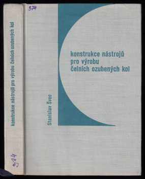 Konstrukce nástrojů pro výrobu čelních ozubených kol - Stanislav Švec (1965, Státní nakladatelství technické literatury) - ID: 671104