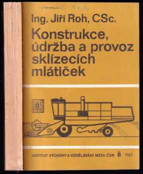Jiří Roh: Konstrukce, údržba a provoz sklízecích mlátiček