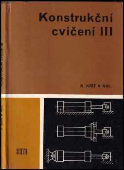 Konstrukční cvičení : 3 - Učebnice pro 4. roč. SPŠ strojnických - Rudolf Kříž (1988, Státní nakladatelství technické literatury) - ID: 1101694