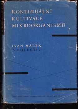 Ivan Málek: Kontinuální kultivace mikroorganismů : Teorie, pracovní techn., aplikace