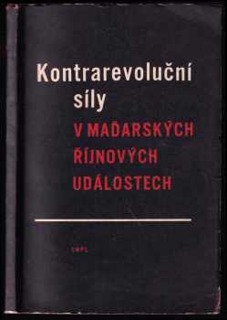 Kontrarevoluční síly v maďarských říjnových událostech : [1. a 2. část] (1957, Státní nakladatelství politické literatury) - ID: 1860425