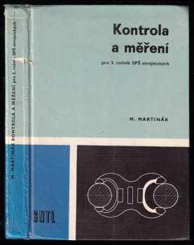 Kontrola a měření : učebnice pro 3. ročník stř. prům. škol strojnických - Milan Martinák (1989, Státní nakladatelství technické literatury) - ID: 718986