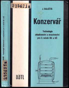 Jaroslav Balaštík: Konzervář : Technologie chladírenství a mrazírenství pro 3. ročník OU a UŠ