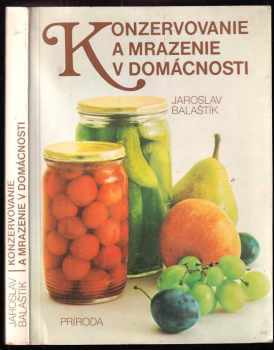 Jaroslav Balaštík: Konzervovanie a mrazenie v domácnosti