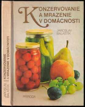 Jaroslav Balaštík: Konzervovanie a mrazenie v domácnosti