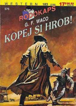 G. F Waco: Kopej si hrob!