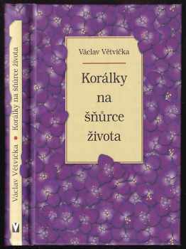 Korálky na šňůrce života - Václav Větvička (2012, Jan Vašut) - ID: 1642082