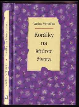 Václav Větvička: Korálky na šňůrce života