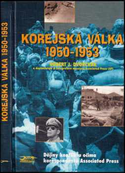 Korejská válka 1950-1953 : dějiny konfliktu očima korespondentů Associated Press - Robert J Dvorchak (1996, Jota) - ID: 824689