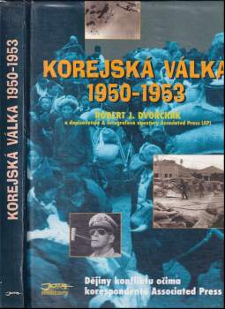 Korejská válka 1950-1953 : dějiny konfliktu očima korespondentů Associated Press - Robert J Dvorchak (1996, Jota) - ID: 763486
