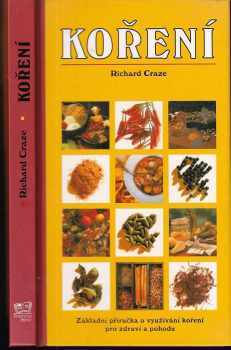 Richard Craze: Koření : základní příručka o využívání koření pro zdraví a pohodu