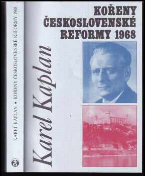 Karel Kaplan: Kořeny československé reformy 1968