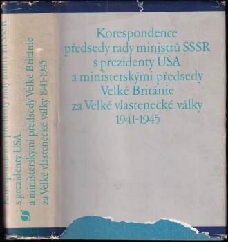 Korespondence předsedy rady ministrů SSSR s prezidenty USA a ministerskými předsedy Velké Británie za Velké vlastenecké války 1941-1945