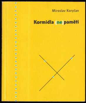 Miroslav Koryčan: Kormidla (ne)paměti
