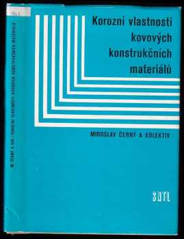 Korozní vlastnosti kovových konstrukčních materiálů - Miroslav Černý, Robert Bartoníček (1984, Státní nakladatelství technické literatury) - ID: 628631