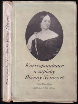 Korrespondence a zápisky Boženy Němcové ; vydal Vinc. Vávra - Božena Němcová (1914, nákladem J. Otty) - ID: 2023777