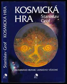 Stanislav Grof: Kosmická hra : zkoumání hranic lidského vědomí