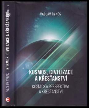 Václav Ryneš: Kosmos, civilizace a křesťanství