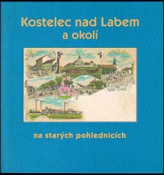 Kostelec nad Labem a okolí na starých pohlednicích