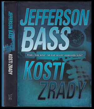 Jefferson Bass: Kosti zrady : příběh z Farmy mrtvol