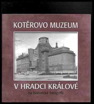 Jiří Zikmund: Kotěrovo muzeum v Hradci Králové na historické fotografii