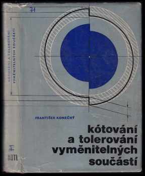 František Konečný: Kótování a tolerování vyměnitelných součástí : Určeno žákům odb škol.