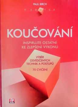 Koučování : výběr osvědčených technik a postupů : 70 cvičení - Paul Birch (2005, CP Books) - ID: 965906