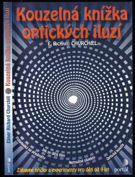 Elmer Richard Churchill: Kouzelná knížka optických iluzí : [zábavné hříčky a experimenty pro děti od 9 let]