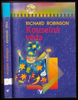 Kouzelná věda : zaklínadla v kuchyni, laboratoř v pokoji - Richard Robinson (2003, Albatros) - ID: 537108