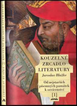 Kouzelné zrcadlo literatury : [1] - Od nejstarších písemných památek k osvícenství - Jaroslav Blažke, Hana Klímová, J.M.J Uhdeovi (1998, Atlantis) - ID: 540729