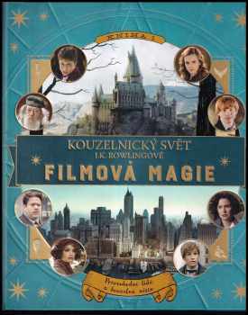 Jody Revenson: Kouzelnický svět J K. Rowlingové: Filmová magie 1 - Pozoruhodní lidé a kouzelná místa
