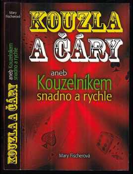 Kouzla a čáry, aneb, Kouzelníkem snadno a rychle