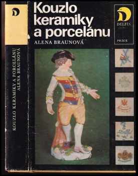 Kouzlo keramiky a porcelánu - Alena Braunová (1978, Práce) - ID: 808865