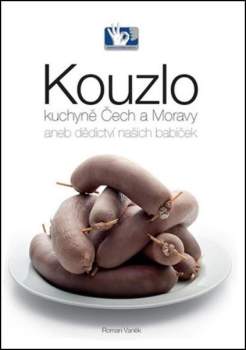 Kouzlo kuchyně Čech a Moravy, aneb, Dědictví našich babiček