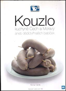 Kouzlo kuchyně Čech a Moravy, aneb, Dědictví našich babiček