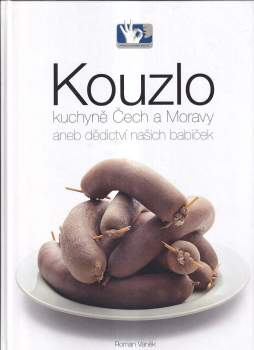 Roman Vaněk: Kouzlo kuchyně Čech a Moravy, aneb, Dědictví našich babiček