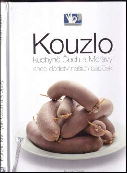 Roman Vaněk: Kouzlo kuchyně Čech a Moravy, aneb, Dědictví našich babiček