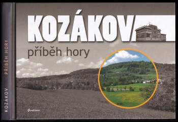 Kozákov : příběh hory : k 90. výročí otevření Riegrovy chaty