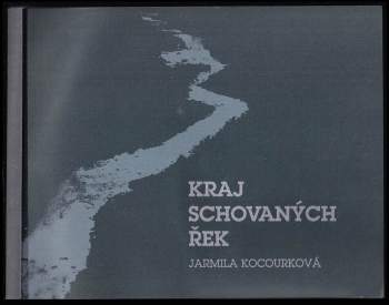 Jarmila Kocourková: Kraj schovaných řek